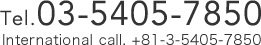 Tel.03-5405-7860　International call. +81-3-5405-7850